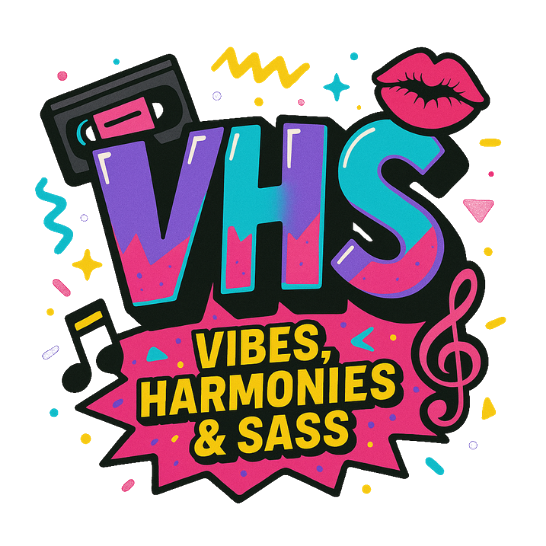 VHS – Vibes, Harmonies & Sass